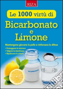 Le mille virtù di Bicarbonato e Limone: Mantengono giovane la pelle e rinforzano le difese. E-book. Formato EPUB ebook di Istituto Riza di Medicina Psicosomatica