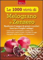 Le mille virtù di Melograno e Zenzero: Ripuliscono il sangue da grassi e zuccheri Sono loro il miglior antiage!. E-book. Formato EPUB ebook