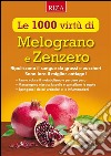 Le mille virtù di Melograno e Zenzero: Ripuliscono il sangue da grassi e zuccheri Sono loro il miglior antiage!. E-book. Formato PDF ebook