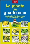 Le piante che guariscono: Le erbe più efficaci per curare tutti i disturbi più comuni. E-book. Formato EPUB ebook