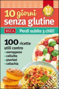 10 giorni senza glutine: Perdi subito 3 chili!. E-book. Formato EPUB ebook di Maria Fiorella Coccolo