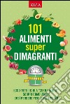101 alimenti super dimagranti: Ecco tutti i cibi a “zero calorie” scopri come usarli così perdere peso è facilissimo. E-book. Formato EPUB ebook