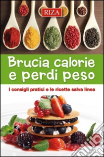 Brucia calorie e perdipeso: I consigli pratici e le ricette salva linea. E-book. Formato EPUB ebook di Maria Fiorella Coccolo