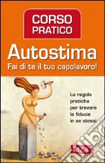 Corso pratico di autostima: Fai di te il tuo capolavoro!. E-book. Formato EPUB ebook