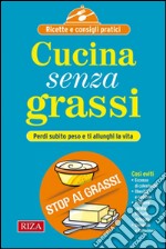 Cucina senza grassi: Perdi subito peso e ti allunghi la vita. E-book. Formato EPUB ebook