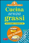 Cucina senza grassi: Perdi subito peso e ti allunghi la vita. E-book. Formato EPUB ebook