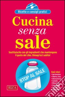 Cucina senza sale: Sostituiscilo con gli ingredienti che mantengono il gusto del cibo. E-book. Formato EPUB ebook di Istituto Riza di Medicina Psicosomatica