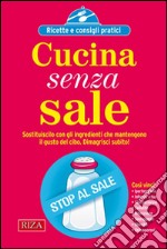 Cucina senza sale: Sostituiscilo con gli ingredienti che mantengono il gusto del cibo. E-book. Formato EPUB ebook