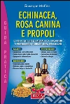 Echinacea, rosa canina e propoli: Le più potenti difese naturali per l’organismo, ti proteggono e ti curano senza intossicarti. E-book. Formato PDF ebook di Istituto Riza di Medicina Psicosomatica