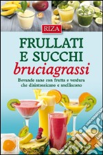 Frullati e succhi bruciagrassiBevande sane con frutta e verdura che disintossicano e snelliscono. E-book. Formato EPUB ebook