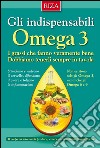 Gli indispensabili omega 3: I grassi che fanno veramente bene. Dobbiamo tenerli sempre in tavola.. E-book. Formato EPUB ebook