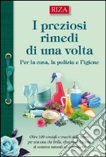 I preziosi rimedi di una volta: Per la casa, la pulizia e l'igiene. E-book. Formato EPUB ebook