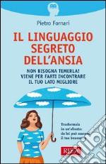 Il linguaggio segreto dell&apos;ansiaNon bisogna temerla! Viene per farti incontrare il tuo lato migliore. E-book. Formato PDF