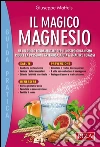 Il magico magnesio: Ha un ruolo fondamentale per il nostro organismo - riduce la pressione arteriosa, aiuta a smaltire i grassi. E-book. Formato PDF ebook di Giuseppe Maffeis