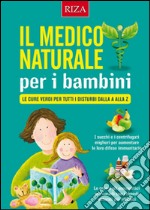 Il medico naturale per i bambini: Le cure verdi per tutti i disturbi dalla A alla Z. E-book. Formato EPUB ebook