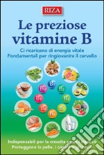 Le preziose vitamine B: Ci ricaricano di energia vitale. Fondamentali per ringiovanire il cervello. E-book. Formato EPUB ebook