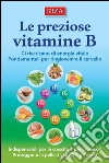 Le preziose vitamine B: Ci ricaricano di energia vitale. Fondamentali per ringiovanire il cervello. E-book. Formato EPUB ebook