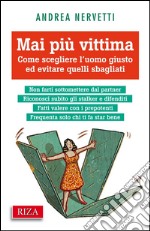 Mai più vittima: Come scegliere l'uomo giusto ed evitare quelli sbagliati. E-book. Formato EPUB ebook