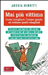 Mai più vittima: Come scegliere l'uomo giusto ed evitare quelli sbagliati. E-book. Formato EPUB ebook di Andrea Nervetti