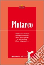 Plutarco: Siamo noi i padroni della parte migliore di noi stessi, quella in cui risiedono i beni più grandi. E-book. Formato EPUB ebook