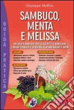 Sambuco, Menta e Melissa: Tre piante preziose per la salute e il benessere: curano stomaco e intestino, placano dolori e ansia. E-book. Formato EPUB ebook