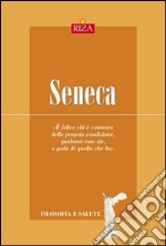 Seneca: È felice chi è contento della propria condizione, qualsiasi essa sia, e gode di quello che ha. E-book. Formato EPUB ebook