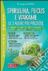 Spirulina, fucus e wakame: Le tre alghe più preziose. E-book. Formato EPUB ebook di Giuseppe Maffeis