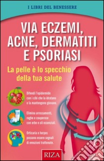 Via eczemi, acne e dermatiti: La pelle è lo specchio della tua salute. E-book. Formato PDF ebook di Istituto Riza di Medicina Psicosomatica