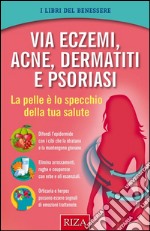 Via eczemi, acne e dermatiti: La pelle è lo specchio della tua salute. E-book. Formato EPUB ebook