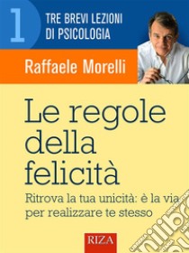 Le regole della felicità. E-book. Formato EPUB ebook di Raffaele Morelli