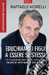 Educhiamo i figli a essere se stessiFare i genitori non significa imporsi, ma lasciar emergere la loro unicità. E-book. Formato EPUB ebook