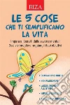 Le 5 cose che ti semplificano la vita. E-book. Formato PDF ebook di Vittorio Caprioglio