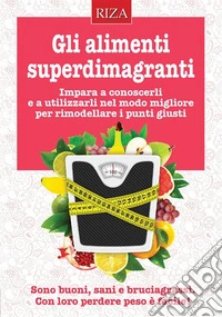 Gli alimenti superdimagranti. E-book. Formato EPUB ebook