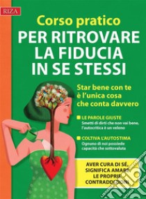 Corso pratico per ritrovare la fiducia in se stessi. E-book. Formato EPUB ebook di Raffaele Morelli