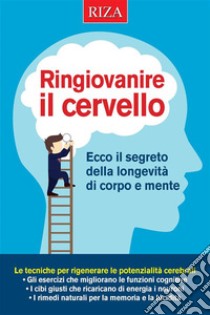 Ringiovanire il cervello. E-book. Formato EPUB ebook di Raffaele Morelli