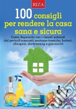 100 consigli per rendere la casa sana e sicura. E-book. Formato EPUB ebook