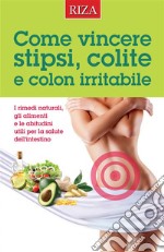 Come vincere stipsi, colite  e colon irritabile. E-book. Formato EPUB ebook