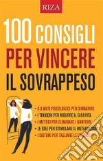 100 consigli per vincere il sovrappeso. E-book. Formato EPUB ebook