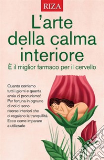 L'arte della calma interiore. E-book. Formato EPUB ebook di Raffaele Morelli