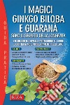 I magici ginkgo biloba e guaranà. E-book. Formato EPUB ebook