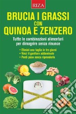 Brucia i grassi con quinoa e zenzero. E-book. Formato EPUB ebook