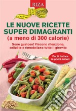 Le nuove ricette super dimagranti (a meno di 300 calorie). E-book. Formato EPUB ebook