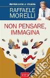 Non pensare, immagina. E-book. Formato PDF ebook