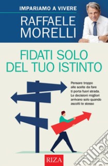 Fidati solo del tuo istinto. E-book. Formato PDF ebook di Raffaele Morelli