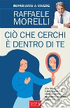 Ciò che cerchi è dentro di te. E-book. Formato PDF ebook