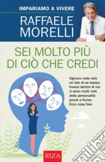 Sei molto più di ciò che credi. E-book. Formato EPUB ebook di Raffaele Morelli