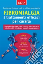 Fibromialgia. I trattamenti efficaci per curarla. E-book. Formato EPUB ebook