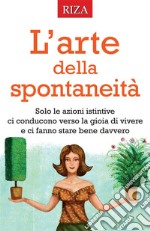 L&apos;arte della spontaneità. E-book. Formato EPUB ebook