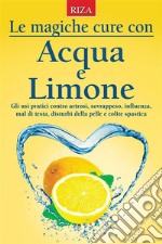 Le magiche cure con acqua e limone. E-book. Formato EPUB ebook