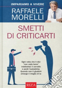 Smetti di criticarti. E-book. Formato EPUB ebook di Raffaele Morelli